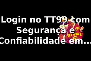 Login no TT99 com Segurança e Confiabilidade em 2026 🔒